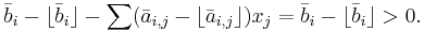 \bar b_i - \lfloor \bar b_i \rfloor - \sum ( \bar a_{i,j} -\lfloor \bar a_{i,j} \rfloor) x_j = \bar b_i - \lfloor \bar b_i \rfloor > 0.
