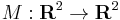  M�: \textbf{R}^2 \to \textbf{R}^2 