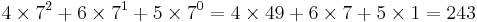 4\times 7^2 %2B 6\times 7^1 %2B 5\times 7^0 = 4\times 49 %2B 6\times 7 %2B 5\times 1 = 243