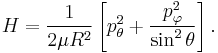 
H = \frac{1}{2\mu R^2}\left[p^2_{\theta} %2B \frac{p^2_{\varphi}}{\sin^2\theta}\right].
