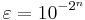 \varepsilon=10^{-2^n}