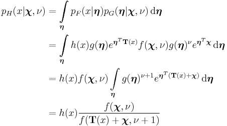 
\begin{align}
p_H(x|\boldsymbol{\chi},\nu) &= {\displaystyle \int\limits_\boldsymbol{\eta} p_F(x|\boldsymbol{\eta}) p_G(\boldsymbol{\eta}|\boldsymbol{\chi},\nu) \,\operatorname{d}\boldsymbol{\eta}} \\
                           &= {\displaystyle \int\limits_\boldsymbol{\eta} h(x)g(\boldsymbol{\eta})e^{\boldsymbol{\eta}^T\mathbf{T}(x)} f(\boldsymbol{\chi},\nu)g(\boldsymbol{\eta})^\nu e^{\boldsymbol{\eta}^T\boldsymbol{\chi}} \,\operatorname{d}\boldsymbol{\eta}} \\
                           &= {\displaystyle h(x) f(\boldsymbol{\chi},\nu) \int\limits_\boldsymbol{\eta} g(\boldsymbol{\eta})^{\nu%2B1} e^{\boldsymbol{\eta}^T(\mathbf{T}(x) %2B \boldsymbol{\chi})} \,\operatorname{d}\boldsymbol{\eta}} \\
                           &= h(x) \dfrac{f(\boldsymbol{\chi},\nu)}{f(\mathbf{T}(x) %2B \boldsymbol{\chi}, \nu%2B1)}
\end{align}
