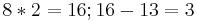 8 * 2 = 16; 16 - 13 = 3