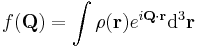 f(\mathbf{Q})=\int \rho(\mathbf{r}) e^{i\mathbf{Q} \cdot \mathbf{r}}\mathrm{d}^3\mathbf{r}