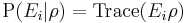 \mathrm{P}(E_i | \rho) = \mathrm{Trace}(E_i \rho)