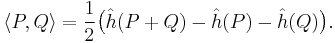  \langle P,Q\rangle = \frac{1}{2} \bigl( \hat h(P%2BQ) - \hat h(P) - \hat h(Q) \bigr) .