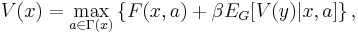 V(x) = \max_{a \in \Gamma (x) } \left \{F(x,a) %2B \beta E_G [V(y)|x,a] \right \},