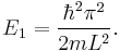 E_1 = \frac{\hbar^2\pi^2}{2mL^2}.