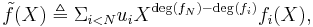 \tilde{f}(X)\triangleq\Sigma_{i<N}u_{i}X^{\deg(f_{N})-\deg(f_{i})}f_{i}(X),\,