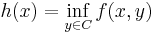 h(x) = \inf_{y \in C} f(x,y)