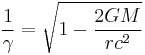  \frac{1}{\gamma } =\sqrt{1-\frac{2G M}{r c^2}} 