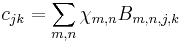 \displaystyle c_{jk} = \sum_{m,n}\chi_{m,n} B_{m,n,j,k}