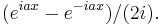 (e^{i a x} - e^{-i a x})/(2i).