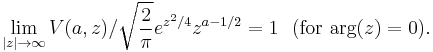 
\lim_{|z|\rightarrow\infty}V(a,z)/\sqrt{\frac{2}{\pi}}e^{z^2/4}z^{a-1/2}=1\,\,\,\,(\text{for}\,\arg(z)=0) .
