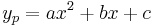  y_p = a x^2 %2B b x %2B c \,\!