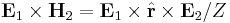 \mathbf{E}_1 \times \mathbf{H}_2 = \mathbf{E}_1 \times \hat{\mathbf{r}} \times \mathbf{E}_2 / Z