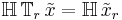 \mathbb{H} \, \mathbb{T}_r \, \tilde{x} = \mathbb{H} \, \tilde{x}_r