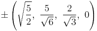 \pm\left(\sqrt{\frac{5}{2}},\ \frac{5}{\sqrt{6}},\  \frac{2}{\sqrt{3}},\  0\right)