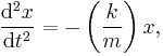  \frac{\mathrm{d}^2 x}{\mathrm{d}t^2} = -\left(\frac{k}{m}\right)x,