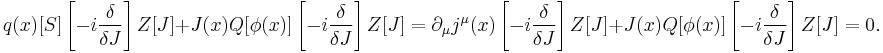 q(x)[S]\left[-i \frac{\delta}{\delta J}\right]Z[J]%2BJ(x)Q[\phi(x)]\left[-i \frac{\delta}{\delta J}\right]Z[J]=\partial_\mu j^\mu(x)\left[-i \frac{\delta}{\delta J}\right]Z[J]%2BJ(x)Q[\phi(x)]\left[-i \frac{\delta}{\delta J}\right]Z[J]=0.