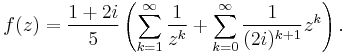 f(z) = \frac{1%2B2i}{5} \left(\sum_{k=1}^\infty \frac{1}{z^k} %2B \sum_{k=0}^\infty \frac{1}{(2i)^{k%2B1}}z^k\right).