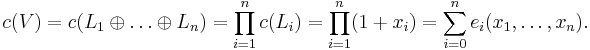 
c(V) = c(L_1 \oplus \dots \oplus L_n)
 = \prod_{i=1}^n c(L_i)
 = \prod_{i=1}^n (1%2Bx_i)
 = \sum_{i=0}^n e_i(x_1,\dots,x_n).
