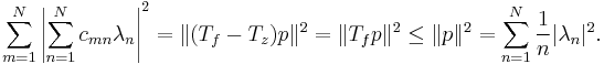  \sum_{m=1}^N \left|\sum_{n=1}^N c_{mn}\lambda_n\right|^2=\|(T_f-T_z)p\|^2 =\|T_fp\|^2\le \|p\|^2= \sum_{n=1}^N {1\over n} |\lambda_n|^2.