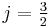 j=\textstyle\frac{3}{2}