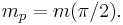 
m_p = m(\pi/2).\,
