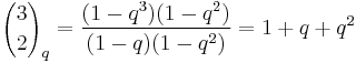 {3 \choose 2}_q = \frac{(1-q^3)(1-q^2)}{(1-q)(1-q^2)}=1%2Bq%2Bq^2