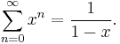 \sum_{n=0}^{\infty}x^n={1\over1-x}.