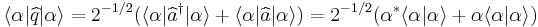  \langle\alpha|\widehat{q}|\alpha\rangle = 2^{-1/2}(\langle\alpha|\widehat{a}^{\dagger}|\alpha\rangle %2B \langle\alpha|\widehat{a}|\alpha\rangle) =  2^{-1/2}(\alpha^{*}\langle\alpha|\alpha\rangle %2B \alpha\langle\alpha|\alpha\rangle) 