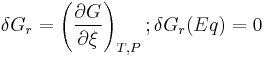 \delta G_r=\left(\frac{\partial G}{\partial \xi }\right)_{T,P}; \delta G_r(Eq)=0