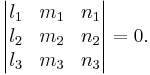 \begin{vmatrix}
  l_1 & m_1 & n_1 \\
  l_2 & m_2 & n_2 \\
  l_3 & m_3 & n_3
\end{vmatrix}=0.