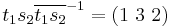 t_1s_2\overline{t_1s_2}^{-1} = (1\ 3\ 2)