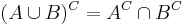 (A \cup B)^C = A^C \cap B^C\,\!