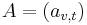 A = (a_{v,t})