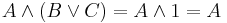 A \land (B\lor C)= A\land 1 = A