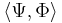 \langle\Psi,\Phi\rangle