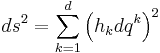 
ds^{2} = \sum_{k=1}^{d} \left( h_{k} dq^{k} \right)^{2}
