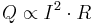 Q \propto I^2 \cdot R 