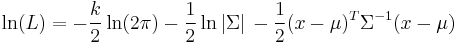 \ln(L)=-\frac{k}{2}\ln(2\pi)-\frac{1}{2} \ln |\Sigma|\, -\frac{1}{2}(x-\mu)^T\Sigma^{-1}(x-\mu)