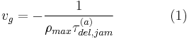 v_{g} = - \frac{1}{\rho_{max} \tau_{del, jam}^{(a)}}\qquad\qquad(1)