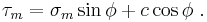 
  \tau_m = \sigma_m \sin\phi %2B c \cos\phi ~.
 