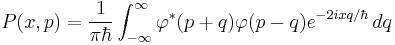  P(x,p)=\frac{1}{\pi\hbar}\int_{-\infty}^\infty \varphi^*(p%2Bq)\varphi(p-q)e^{-2ixq/\hbar}\,dq