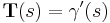 \mathbf{T}(s) = \gamma'(s)