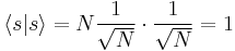  \langle s| s\rang =N\frac{1}{\sqrt{N}}\cdot \frac{1}{\sqrt{N}}=1