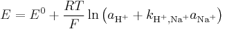 E=E^0 %2B \frac{RT}{F} \ln \left ( a_{\text{H}^%2B} %2B k_{\text{H}^%2B,\text{Na}^%2B}a_{\text{Na}^%2B} \right )