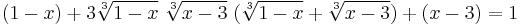 (1-x) %2B 3 \sqrt[3]{1-x} \ \sqrt[3]{x-3} \ (\sqrt[3]{1-x} %2B \sqrt[3]{x-3}) %2B (x-3) = 1\,