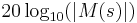  20 \log_{10}(|M(s)|) 